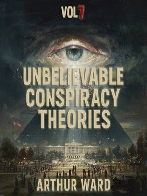 cover image of Unbelievable Conspiracy Theories, Vol 7